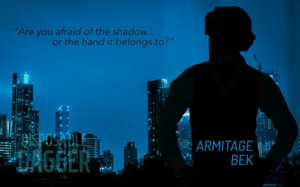Silouhette of character, Armitage Bek in front of a darkend city skyline. Text: "Are you afraid of the shadow...or the hand it belongs to?" Armitage Bek; Disposable Dagger