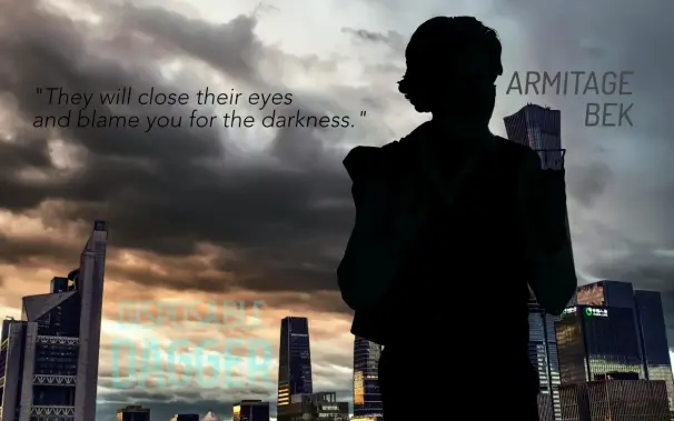 Silouhette of character, Armitage Bek in front of a city skyline at dusk. Text: "They will close their eyes and blame you for the darkness." Armitage Bek; Disposable Dagger