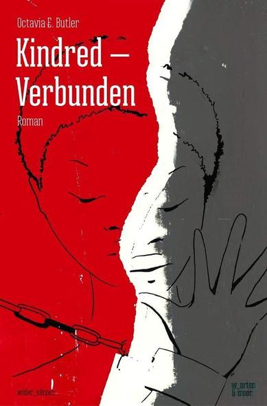 Cover des Buches "Kindred - Verbunden" von Octavia E. Butler des Verlags w_ortn und meer
Illustriert ist das Cover mit einer Schwarzen Person deren eine Hand in Ketten liegt. Die Person blickt auf die angekettete Hand. Optisch ist das Bild in einer Schlangenlinie vertikal zerissen. Die linke Seite ist rot und die rechte Seite davon ist grau eingefärbt.
