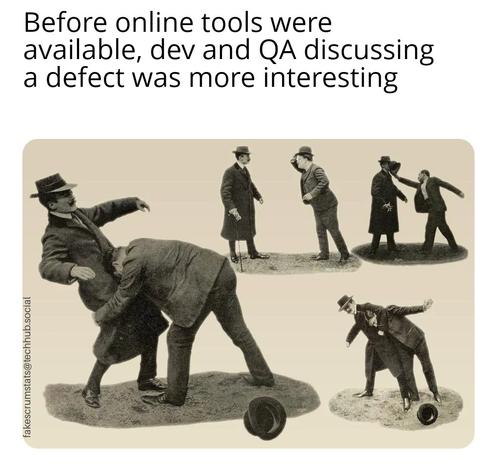 Old timey pictures of two people fighting

Caption: Before online tools were available, dev and QA discussing a defect was more interesting