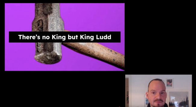 Screenshot of my talk including a slide "There's no King but King Ludd"