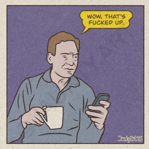 A man looking at his phone with a frown on his face. He is holding a cup of coffee. Speech bubble reads “Wow, that’s fucked up.”

Seems apt for the first single panel comic I’ve made in a fair while and the first one of 2025.