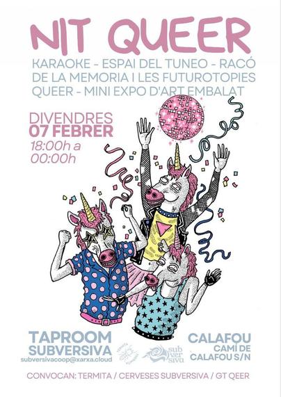 L'imatge presenta un fons clar amb text en tons rosats i blaus. A la part central hi ha una il·lustració estilitzada de quatre persones disfressades amb màscares d’unicorn. Estan ballant, aixecant els braços i celebrant sota una bola de discoteca brillant, que desprèn petites estrelles i confeti al voltant. Cada unicorn porta una vestimenta diferent i cridanera: una amb camisa de punts, una altra amb armilla de lluentons, i una altra amb una jaqueta estil rockera. També hi ha serpentines que giren al voltant dels personatges, donant sensació de moviment i festa.

El text principal, escrit en lletres grans i destacades, diu "NIT QUEER", seguit d’una llista d’activitats com karaoke, espai de tuneig, racó de la memòria i futur utopies queer, i una mini exposició d’art. La informació pràctica indica que l’esdeveniment se celebrarà el divendres 7 de febrer, de 18:00 a 00:00 h, a Taproom Subversiva, situat a Calafou (Camí de Calafou s/n).

A la part inferior, es mencionen els organitzadors: Termita, Cerveses Subversiva i GT Queer.

El disseny transmet una atmosfera d’alegria, llibertat i celebració de la diversitat. 🎉🦄