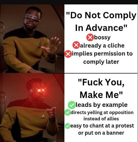 Geordi la Forge from Star Trek expresses disapproval of "Do Not Comply In Advance" and approval of "Fuck You, Make Me"