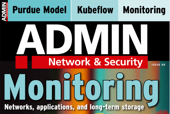 ADMIN Network & Security ISSUE 85 -- Monitoring: Networks, applications, and long-term storage | Purdue Model | Kubeflow