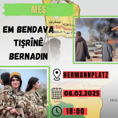 💥Announcement! Saturday 08.02.2025💥

🔥Demonstration EM BENDAVA Tişrînê BERNADIN🔥

Saturday, 08.02.2025 | 06:00 pm | Hermannplatz 10967 Berlin

Arrival: U7, U8, bus M29, M41, 171, 194 Hermannplatz

📣 Call: https://asanb.noblogs.org/?p=10211 - @ciwanen.berlin

#b0802 #riseup4rojava