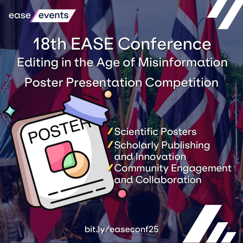 ease events

18th EASE Conference

Editing in the Age of Misinformation

Poster Presentation Competition

Scientific Posters

Scholarly Publishing and Innovation

Community Engagement and Collaboration

bit.ly/easeconf25