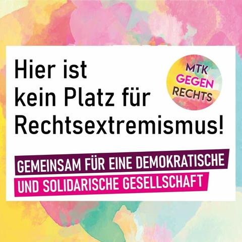 sharepic. Hier ist kein Platz für Rechtsextremismus. Für eine demokratische und solidarische Gesellschaft. MTK gegen Rechts