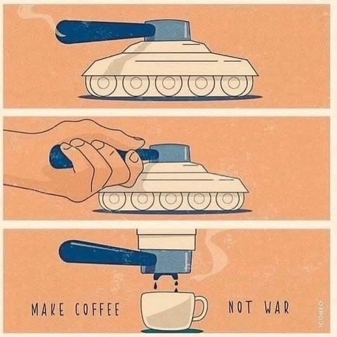 A comic strip with a war tank at the top slide, the middle slide a hand taking the top part off the tank and on the bottom slide screwing it underneath a coffee machine like a grind holder, captioned "make coffee, not war"