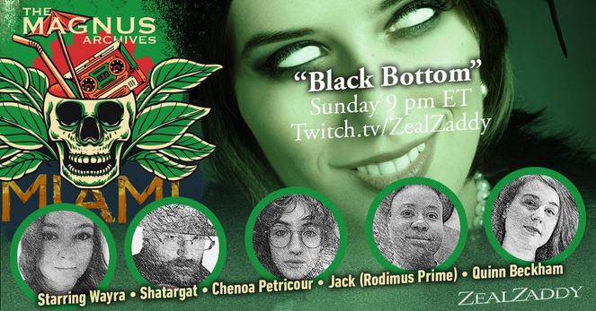 Image of a 1920s Flapper with no irises or pupils in their eyes—just the whites).

Tonight 9:00 pm ET
The Magnus Archives: Miami
Twitch.tv/ZealZaddy