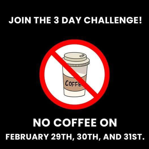 Join the 3 day challenge ! 
No coffee on february 29th, 30th and 31st