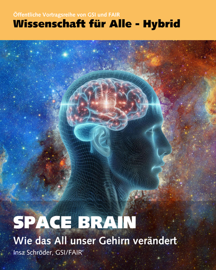 Event title: Öffentliche Vortragsreihe von GSI und FAIR: Wissenschaft für alle - Hybrid against an orange background.
Title of the lecture: Space Brain- Wie das All unser Gehirn verändert in front of a semi-transparent background. 
The text is in front of a picture of a star nebula, in front of it a symbol photo of a brain in a transparent head.