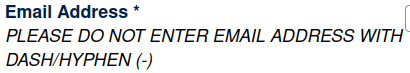 Cropped screenshot from a registration form that reads "Email Address PLEASE DO NOT ENTER EMAIL ADDRESS WITH DASH/HYPHEN (-)"