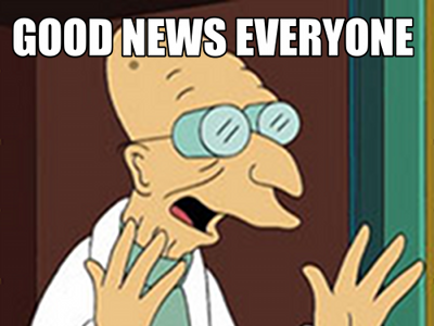 From the Futurama animated cartoon TV show, Professor Farnsworth has his hands up and smiles while saying, "Good news everyone".