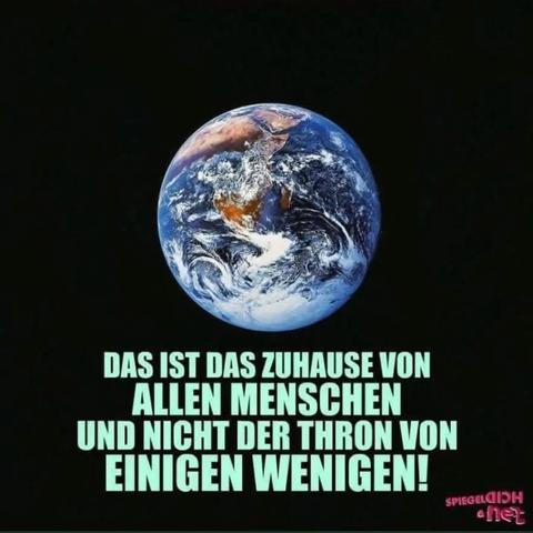 Ein schwarzen Bild auf dem die Erde zu sehen ist,mit dem Text:"DAS IST DAS ZUHAUSE VON ALLEN MENSCHEN
UND NICHT DER THRON VON EINIGEN WENIGEN.