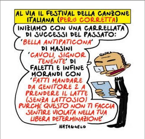 Al via il festival della canzone italiana (però corretta).
Nel disegno, Carlo Conti annuncia: "Iniziamo con una carrellata di successi del passato: 'Bella antipaticona' di Masini, 'Cavoli, signor tenente' di Faletti e infine Morandi con 'Fatti mandare da genitore due a prendere il latte (senza lattosio) purché questo non ti faccia sentire violata nella tua libera determinazione'".