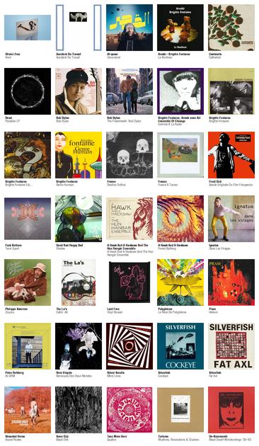 Collage des pochettes des albums de Olivier 2mo (Knot), Accident Du Travail (Accident Du Travail), Al-qasar (Uncovered), Areski - Brigitte Fontaine (Le Bonheur), Castanets (Cathedral), Dead. (Paradise LP), Bob Dylan (Bob Dylan), Bob Dylan (The Freewheelin' Bob Dylan), Brigitte Fontaine, Areski avec Art Ensemble Of Chicago (Comme À La Radio), Brigitte Fontaine (Brigitte Fontaine), Brigitte Fontaine (Brigitte Fontaine Est…), Brigitte Fontaine (Genre Humain), France (Destino Scifosi), France (France À Tarnac), Froid Dub (Bande Originale Du Film Fotogenico), Fuck Buttons (Tarot Sport), Good Sad Happy Bad (Shades), A Hawk And A Hacksaw And The Hun Hangár Ensemble (A Hawk And A Hacksaw And The Hun Hangár Ensemble), A Hawk And A Hacksaw (Forest Bathing), Ignatus (Dans Les Virages), Philippe Katerine (Zouzou), The La's (Callin' All), Lard Free (Vinyl Boxset), Polyphème (Le Rêve De Polyphème), Pram (Helium), Peter Rehberg (At GRM), Rien Virgule (Berceuses Des Deux Mondes), Silver Scrolls (Mind Lines), Silverfish (Cockeye), Silverfish (Fat Axl), Stranded Horse (Grand Rodeo), Sunn O))) (Black One), Tanz Mein Herz (Quattro), Tortoise (Rhythms, Resolutions & Clusters), Un-Kommuniti (Black Dwarf Wreckordings '83-'85)