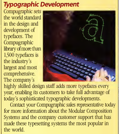 Part of the document showing a slab serif "a" in a font editor (probably Ikarus) on a CRT screen, on a yellow column, the subtitle "Typographic Development" in dark red Frutiger Italic (probably) and the text in Garamond Condensed "Compugraphic sets the world standard in the design and development of typefaces. The Compugraphic library of more than 1,500 typefaces is the industry's largest and most comprehensive. The company's highly skilled design staff adds more typefaces every year, enabling its customers to take full advantage of today's sophisticated typographic developments. Contact your Compugraphic sales representative today for more information about the Modular Composition Systems and the company customer support that has made these typesetting systems the most popular in the world."