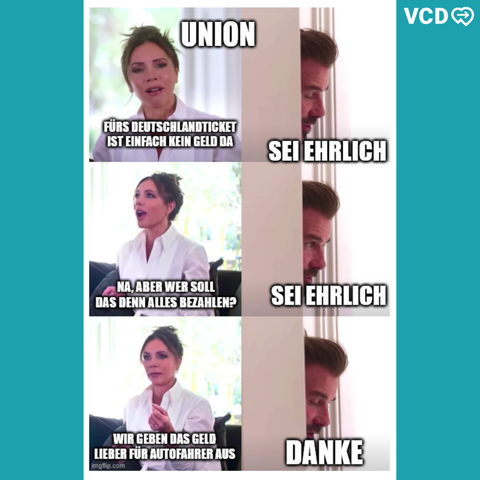 Das Bild zeigt ein Meme. Eine Frau und ein Mann diskutieren. Die Frau ist die Union. Sie führen folgenden Dialog. Frau: "Fürs Deutschlandticket ist einfach kein Geld da." Mann: "Sei erhlich!" Frau: "Na, aber wer soll denn das alles bezahlen?" Mann: "Sei ehrlich!" Frau: "Wir geben das Geld lieber für Autofahrer aus." Mann: "Danke!"