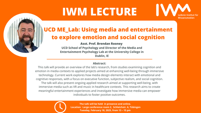 Speaker: Dr. Brendan Rooney is Assistant Professor in the UCD School of Psychology and Director of the Media and Entertainment Psychology Lab at the University College in Dublin, IE
 
Title: UCD ME_Lab: Using media and entertainment to explore emotion and social cognition.
 
Abstract: This talk will provide an overview of the lab’s research, from studies examining cognition and emotion in media contexts to applied projects aimed at enhancing well-being through immersive technology. Current work explores how media design elements interact with emotional and cognitive responses, with a focus on executive function, subjective realism, and social cognition. The talk will also present ongoing applied research aimed at supporting well-being, with immersive media such as VR and music in healthcare contexts. This research aims to create meaningful entertainment experiences and investigate how immersive media can empower individuals to foster positive outcomes.