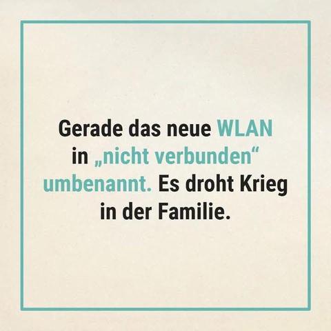 Ein Text.

"gerade das neue WLAN in" nicht verbunden "umbenannt. Es droht Krieg in der Familie." 😁