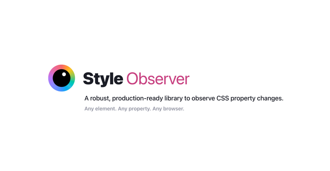 Style Observer: A robust, production-ready library to observe CSS property changes. 
Any element. Any property. Any browser.