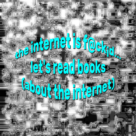 A digital artwork with a distorted, glitchy black-and-white background that resembles a pixelated or liquid metal texture. Over this background, bold, bright cyan text is displayed in a slightly tilted, wavy arrangement. The text reads: "the internet is f@ck¡d... let's read books (about the internet)". Different words in the text vary slightly in size and distortion, adding to the chaotic, digital aesthetic. The overall design gives a futuristic, cyberpunk, or net-art feel.