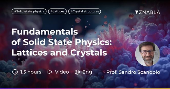 The ICTP diploma program lecture "Fundamentals of Solid State Physics: Lattices and Crystals" by Prof. Sandro Scandolo is on Enabla in Open Access! Video, English, 1.5 hours