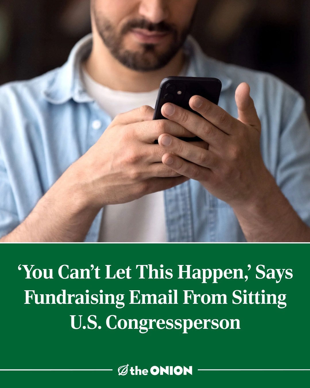 Photo by The Onion on February 12, 2025. May be an image of 1 person and text that says ''YouCan'tLetThisHappen, 'You Can't Let This Happen, Says Fundraising ปนสหิ Email From Sitting U.S. Congressperson the ONION'.