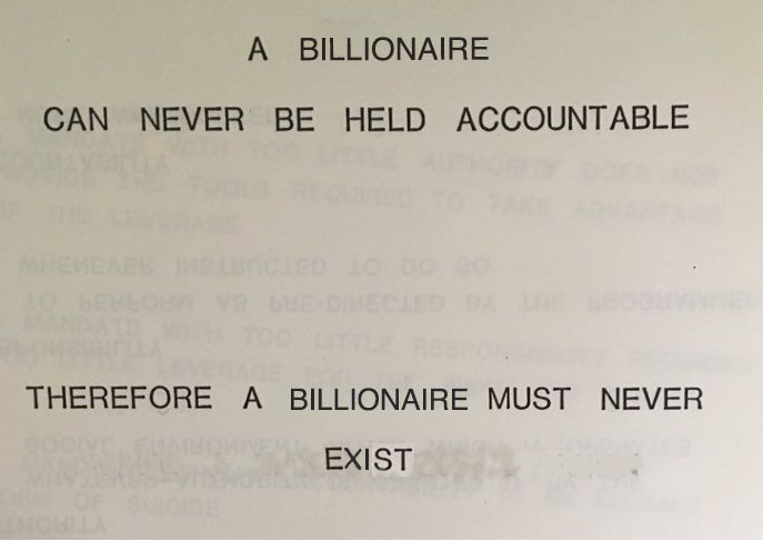 An old slide that has been modified to read: "A billionaire can never be held accountable. Therefore a billionaire must never exist." Explanation follows. The original slide read: "A computer can never be held accountable. Therefore a computer must never make a management decision." Somebody had replaced "A computer" with "a billionaire" so billionaires shouldn't make management decisions, and I went further and replaced "make a management decision" with "exist". Because, seriously people.