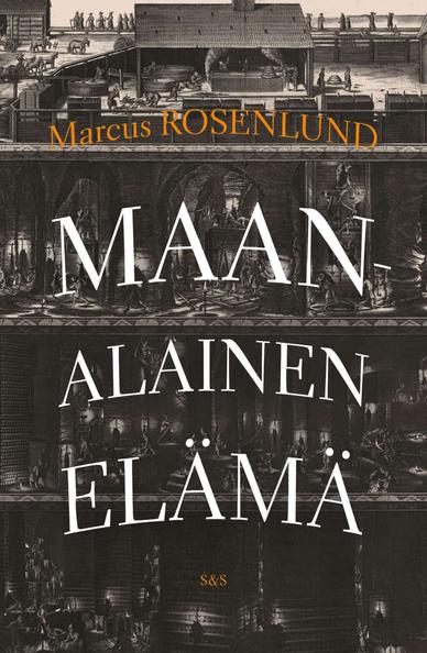 Maanalainen elämä -kirjan kannessa on vanha mustavalkoinen piirroskuva nelikerroksisesta rakennelmasta, joka on jonkinlainen vanhanaikainen kaivos tai tuotantolaitos.