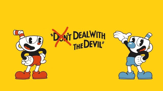 Two anthropomorphize cups, from the game Cuphead, one red and one blue stand on a yellow background. They are drawn in an early 1920s Disney cartoon style. The words don't deal with the devil are in between them. The "don't" is crossed out.