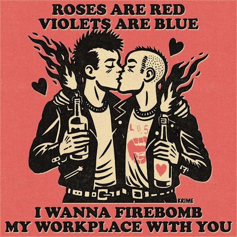 Two punks kissing, each holding a molotov cocktail, captioned "Roses are red, violets are blue, I wanna firebomb my workplace with you"