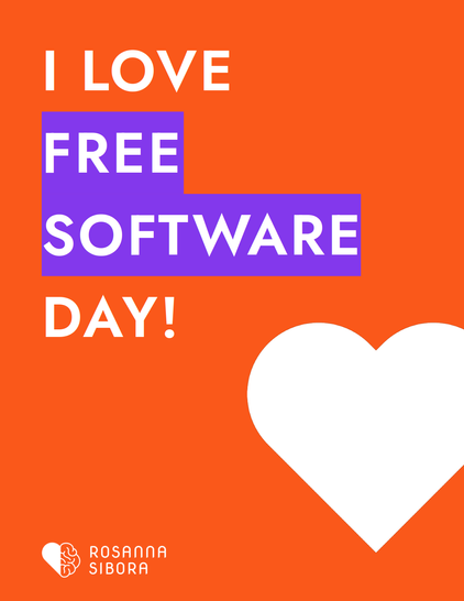 A vibrant orange poster with the text "I LOVE FREE SOFTWARE DAY!" in bold white and purple letters. A heart symbol is featured on the bottom right, along with the name "ROSANNA SIBORA."