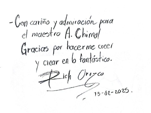 A dedication in Spanish, on the back of the drawing: "With affection and admiration to professor A. Chimal. Thank you for making me believe and create in the fantastic! Rich Orozco, 2/13/25"
