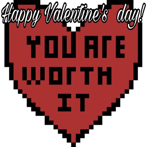 A pixel heart that says "You Are Worth It" on it with the top text "Happy Valentine's Day!"