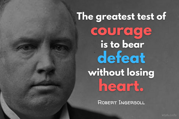 Ingersoll the greatest test of courage is to bear defeat without losing heart wist.info quote