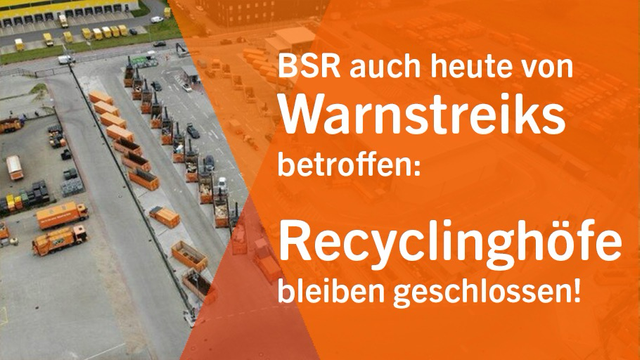 BSR auch heute von Warnstreiks betroffen: Recyclinghöfe bleiben geschlossen!