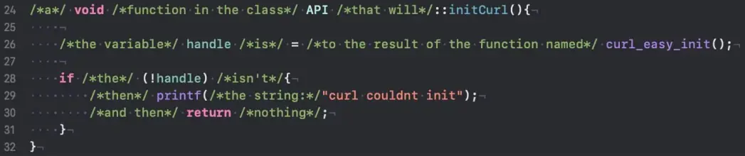 /*a*/ void /*function in the class*/ API /*that will*/::initCurl(){
    /*the variable*/ handle /*is*/ = /*to the result of the function named*/ curl_easy_init();

    if /*the*/ (!handle) /*isn't*/{
        /*then*/ printf(/*the string:*/"curl couldn't init");
        /*and then*/ return /*nothing*/;
    }
}