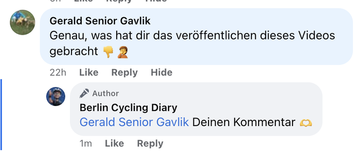 "Genau, was hat dir das veröffentlichen dieses Videos gebracht 👎🤦‍♂️"

Berlin Cycling Diary: "Deinen Kommentar 🫶"