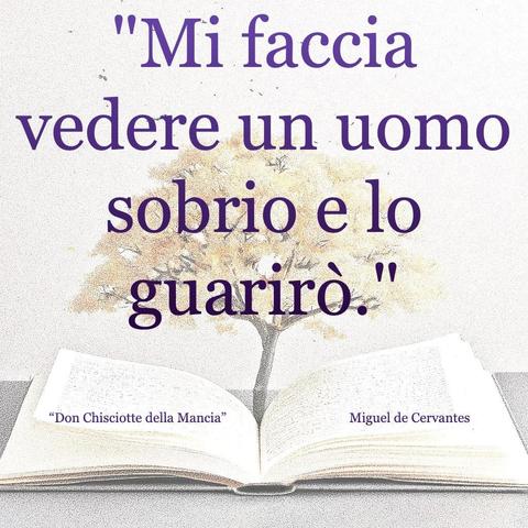 L'immagine digitale riproduce un albero fiorito che sboccia dalle pagine centrali di un libro aperto. In primo piano le scritte: "Mi faccia vedere un uomo sobrio e lo guarirò.", "Don Chisciotte della Mancia di Miguel De Cervantes".