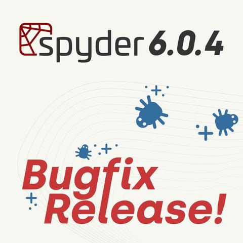 Spyder 6.0.4 Bugfix Release!