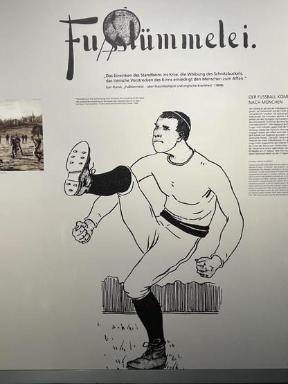 Als „Fusslümmelei“ wird der Fußball in dieser Karikatur verunglimpft:
„Das Einsinken des Standbeins ins Knie, die Wölbung des Schnitzbuckels,
das tierische Vorstrecken des Kinns erniedrigt den Menschen zum Affen."
Karl Planck, „Fußlümmelei - über Stauchballspiel und englische Krankheit" (1898)
-