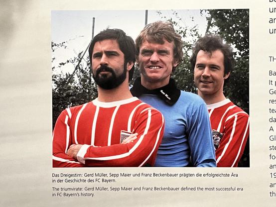 Gerd Müller, Sepp Maier und Franz Beckenbauer als unerreichte Helden des Vereins.