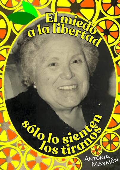 Poster con diseños de limones con una foto de la maestra anarcosindicalista Antonia Maymón, incluyendo su frase "El miedo a la libertad solo lo sienten los tirados"