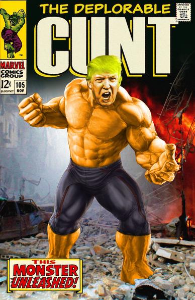 The cover of a Marvel comic titled ‘The Deplorable Cunt’, featuring a giant orange-skinned hulk with the snarling orange face of Donald Trump striding with clenched fist through the rubble of a ruined street. A caption reads “This MONSTER unleashed!”