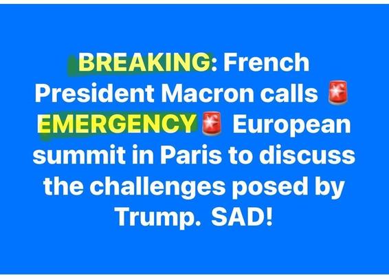 Descriptive Text:

BREAKING: French President Macron calls EMERGENCY European summit in Paris to discuss the challenges posed by Trump. SAD!