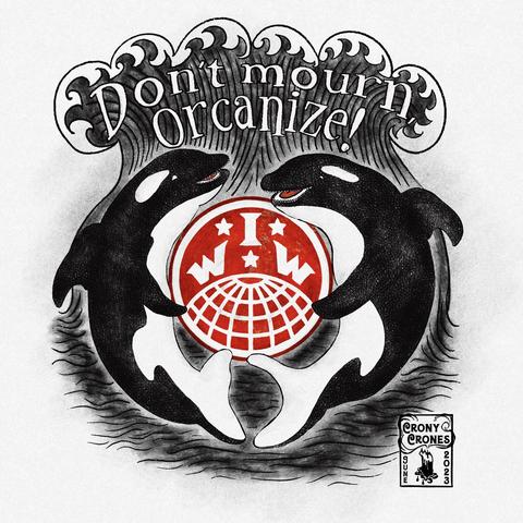 A digital illustration in the style of pen and ink, of two orca whales cheerfully holding the IWW logo. Above them are the words, “Don’t Mourn, Orcanize” surrounded by a few waves.