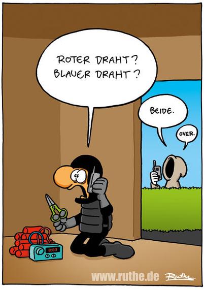 Im Vordergrund zeigt das Bild einen Polizeibeamten, der versucht, eine Bombe zu entschärfen. Nervös spricht er in sein Funkgerät: "Roter Draht? Blauer Draht?". Im Hintergrund zeigt das Bild den Sensenmann. Er hält ebenfalls ein Funkgerät und spricht hinein: "Beide. Over."