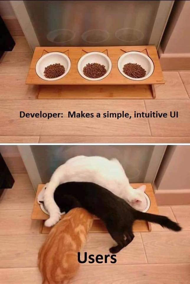 top photo: caption says "Developer: Makes a simple, intuitive design", and picture shows three food bowls side by side. bottom photo: caption says simply "Users", and picture shows three cats twisted over and on top of each other and trying to eat out of the most difficult to reach bowl